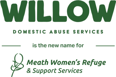 Willow Domestic Abuse Services is the new name for Meath Women's Refuge & Support Services