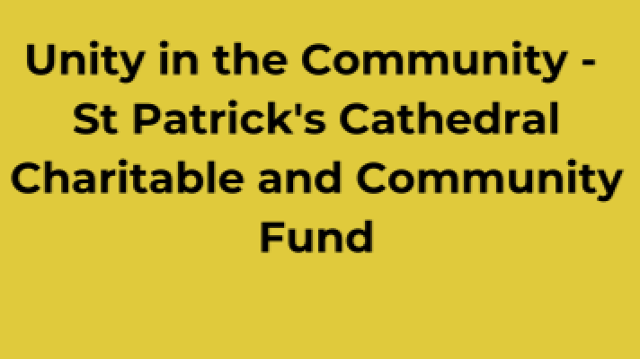 Unity in the Community - St Patrick's Cathedral Charitable and Community Fund Inviting Applications