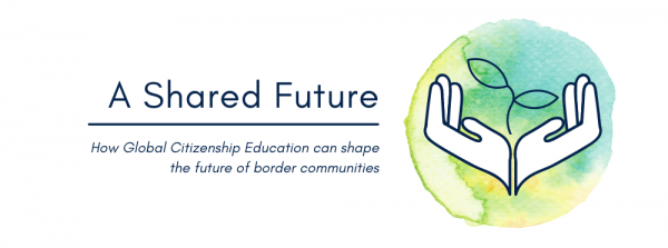 A Shared Future: How Global Citizenship Education can shape the future of border communities