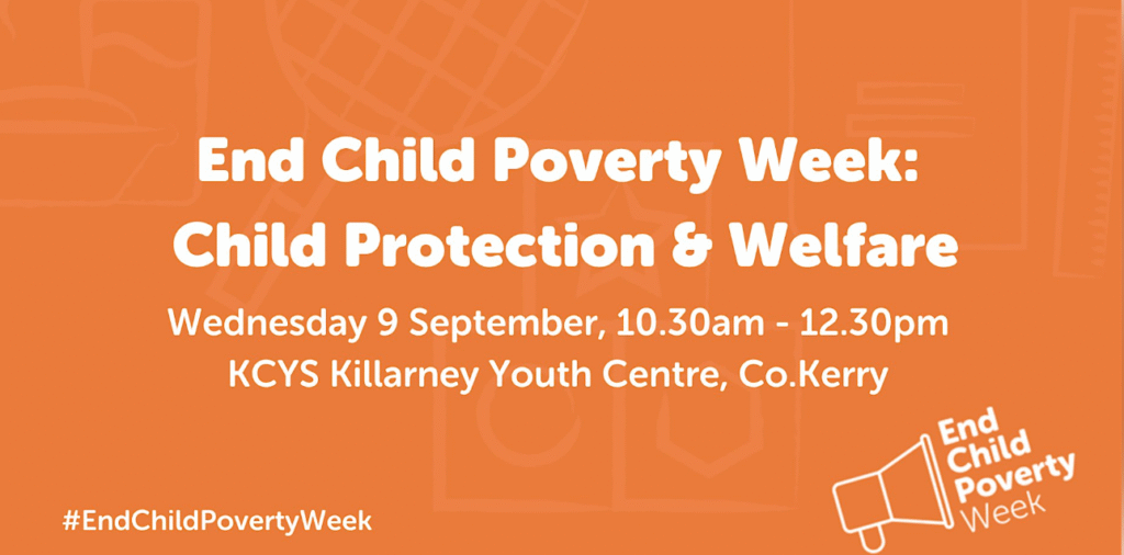 Orange graphic with text: End Child Poverty Week: Child Protection & Welfare. Wednesday 9 September, 10.30am - 12.30pm, KCYS Killarney Youth Centre, Co. Kerry. End Child Poverty Week logo and hashtag shown.