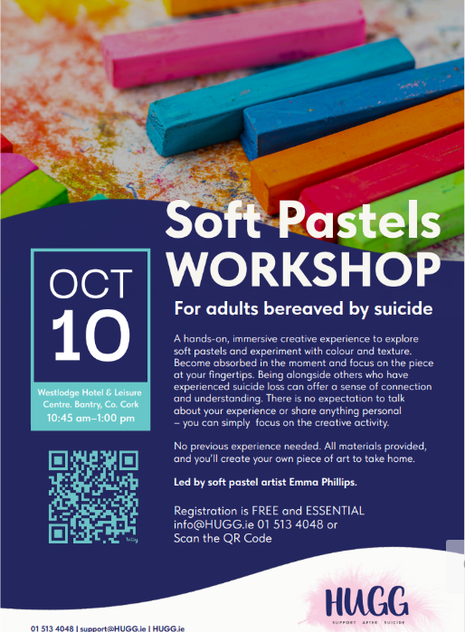 If you have been bereaved by suicide, whether recently or many years ago, and are aged 18 or over, you are invited to join HUGG for a FREE Soft Pastel Creative Workshop on Saturday, 10 October, from 10.45am to 1pm at the Westlodge Hotel & Leisure Centre, Seafield, Cork Road, Bantry, Co. Cork (P75 N978).